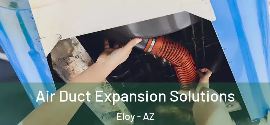  Air Duct Expansion Solutions Eloy - AZ
