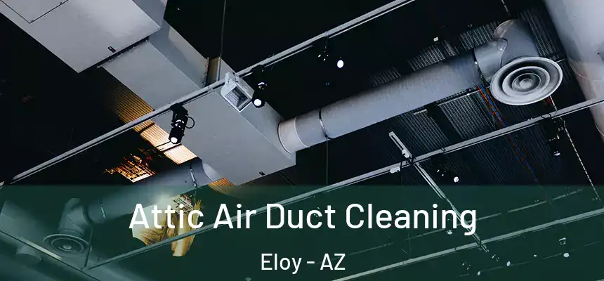 Attic Air Duct Cleaning Eloy - AZ