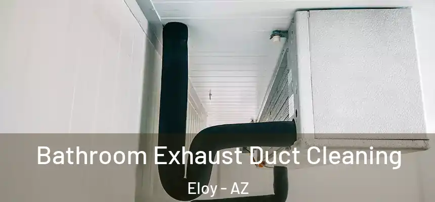 Bathroom Exhaust Duct Cleaning Eloy - AZ