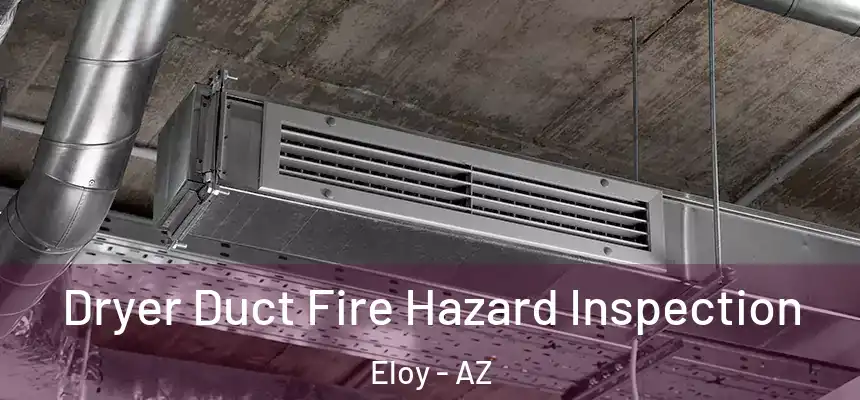  Dryer Duct Fire Hazard Inspection Eloy - AZ