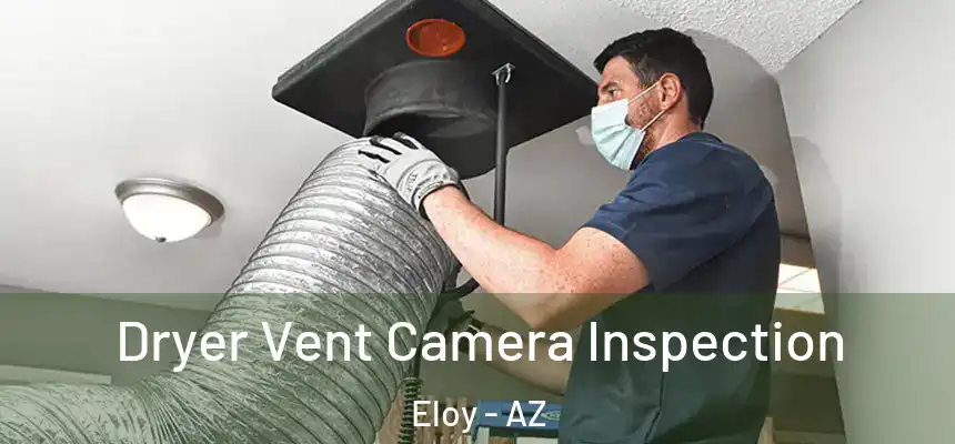 Dryer Vent Camera Inspection Eloy - AZ