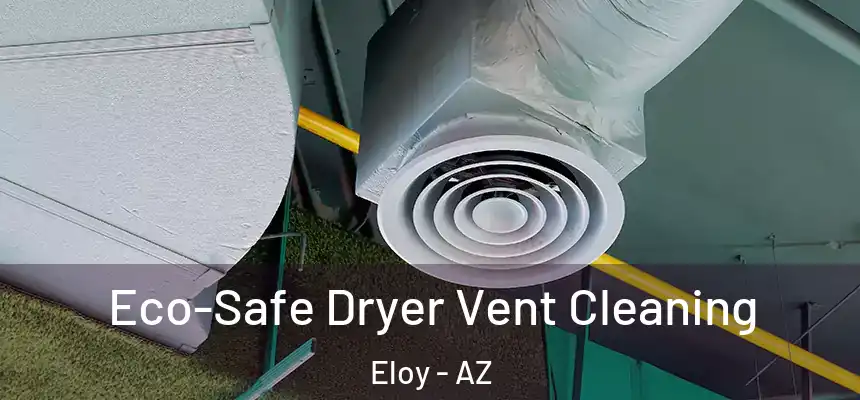  Eco-Safe Dryer Vent Cleaning Eloy - AZ