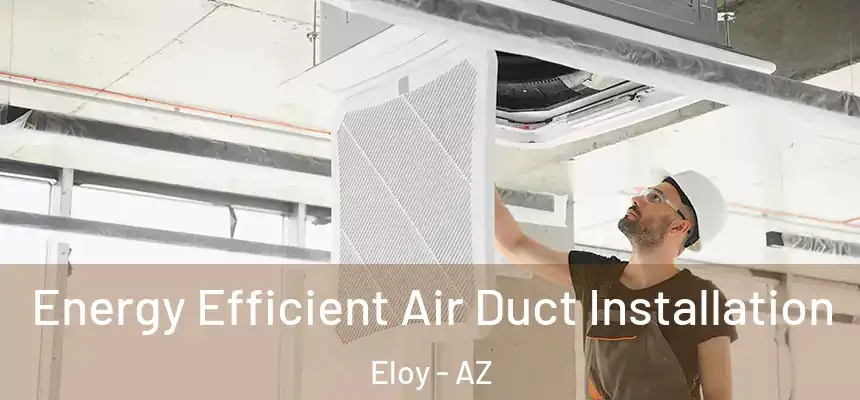  Energy Efficient Air Duct Installation Eloy - AZ
