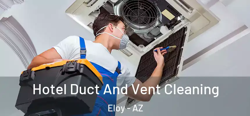  Hotel Duct And Vent Cleaning Eloy - AZ