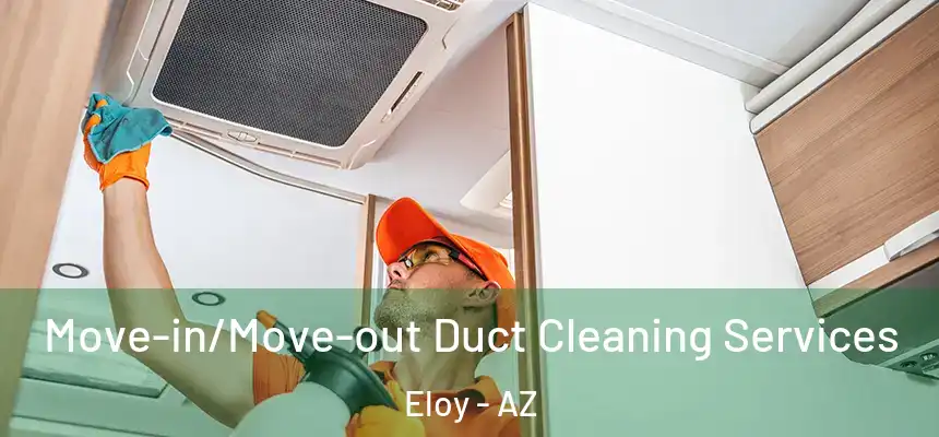  Move-in/Move-out Duct Cleaning Services Eloy - AZ
