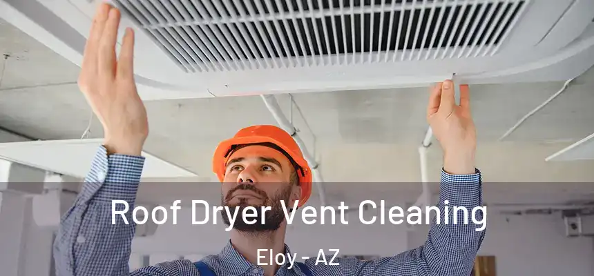  Roof Dryer Vent Cleaning Eloy - AZ